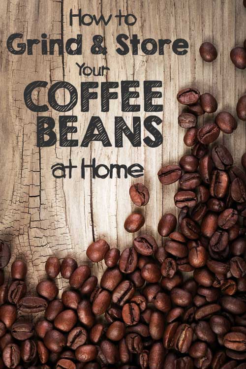 HOW TO GRIND AND STORE YOUR COFFEE BEANS AT HOME