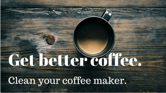 Get better coffee, Clean your coffee maker
